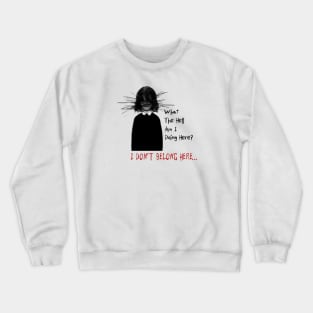 What The Hell Am I Doing Here? Crewneck Sweatshirt